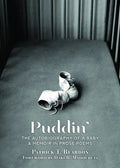Puddin': The Autobiography of a Baby: A Memoir in Prose Poems - Paperback