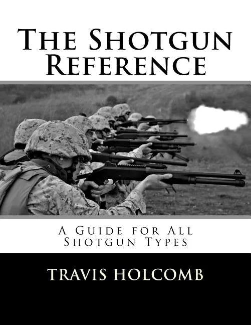 The Shotgun Reference: A Guide for All Shotgun Types - Paperback