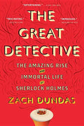 The Great Detective: The Amazing Rise and Immortal Life of Sherlock Holmes - Paperback