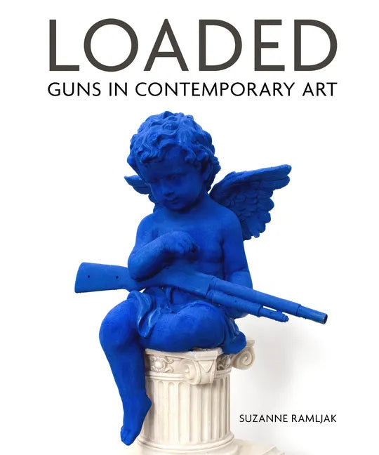 Loaded: Guns in Contemporary Art - Hardcover