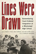 Lines Were Drawn: Remembering Court-Ordered Integration at a Mississippi High School - Hardcover
