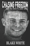 Chasing Freedom: From the Mind of a Sober Addict - Paperback