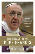 The Preaching of Pope Francis: Missionary Discipleship and the Ministry of the Word - Paperback
