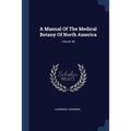 A Manual Of The Medical Botany Of North America; Volume 48 - Paperback