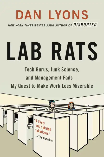 Lab Rats: Tech Gurus, Junk Science, and Management Fads--My Quest to Make Work Less Miserable - Paperback