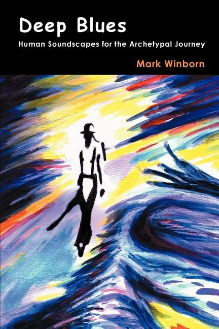 Deep Blues: Human Soundscapes for the Archetypal Journey - Paperback