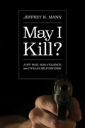 May I Kill?: Just War, Non-Violence, and Civilian Self-Defense - Paperback