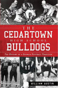 The Cedartown High School Bulldogs: The History of a Georgia Football Tradition - Paperback