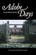 Adobe Days: Being the Truthful Narrative of the Events in the Life of a California Girl on a Sheep Ranch and in El Pueblo de Nuestra Seanora de Los An - Paperback