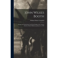 John Wilkes Booth: Escape and Wanderings Until Final Ending of the Trail by Suicide at Enid, Oklahoma, January 12, 1903 - Hardcover