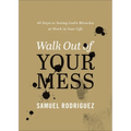 Walk Out of Your Mess: 40 Days to Seeing God's Miracles at Work in Your Life - Hardcover