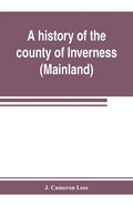 A history of the county of Inverness (Mainland) - Paperback