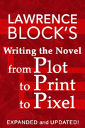 Writing the Novel from Plot to Print to Pixel: Expanded and Updated! - Paperback