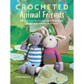 Crocheted Animal Friends: 25 Cute Toys to Crochet Including Bears, Dogs, Cats, Rabbits, and More - Paperback