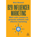 B2B Influencer Marketing: Work with Creators to Generate Authentic and Effective Marketing - Paperback