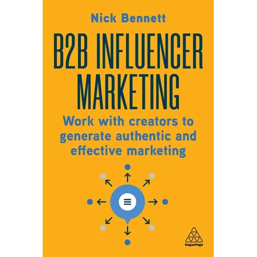 B2B Influencer Marketing: Work with Creators to Generate Authentic and Effective Marketing - Paperback