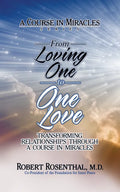 From Loving One to One Love: Transforming Relationships Through a Course in Miracles - Paperback