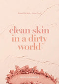 Clean Skin in a Dirty World: Beautiful Skin - Toxin Free - Paperback