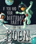 If You Had Your Birthday Party on the Moon - Hardcover