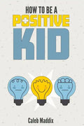How To Be A Positive Kid - Paperback