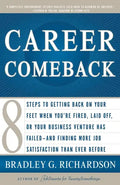 Career Comeback: Eight Steps to Getting Back on Your Feet When You're Fired, Laid Off, or Your Business Ventures Has Failed--And Finding More Job Sati - Paperback