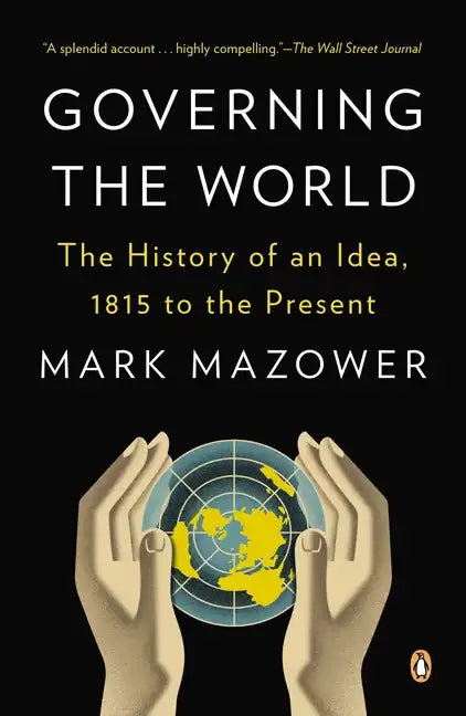 Governing the World: The History of an Idea, 1815 to the Present - Paperback