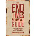 The End Times Survival Guide: Ten Biblical Strategies for Faith and Hope in These Uncertain Days - Paperback