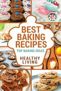 Best Baking Recipes: Baking Recipes - Baking Methods - Baking Cookbooks - Baking Bread - Baking Desserts - Baking Cookbook - Baking - Bakin - Paperback