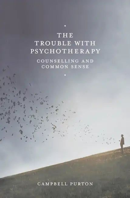 The Trouble with Psychotherapy: Counselling and Common Sense - Paperback