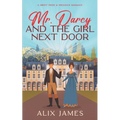 Mr. Darcy and the Girl Next Door: A Sweet Pride and Prejudice Romantic Comedy - Paperback