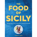 The Food of Sicily: Recipes from a Sun-Drenched Culinary Crossroads - Hardcover