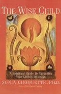 The Wise Child: A Spiritual Guide to Nurturing Your Child's Intuition - Paperback