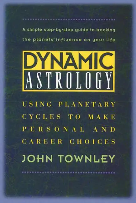 Dynamic Astrology: Using Planetary Cycles to Make Personal and Career Choices - Paperback
