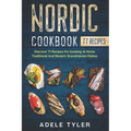 Nordic Cookbook: Discover 77 Recipes For Cooking At Home Traditional And Modern Scandinavian Dishes - Paperback