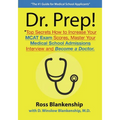 Dr. Prep!: Top Secrets How to Increase Your MCAT Exam Scores, Master Your Medical School Admissions Interview and Become a Doctor - Paperback
