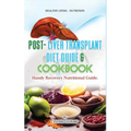 Post Liver Transplant Diet Guide And Cook Book: Handy Liver Nutritional Guide - Paperback