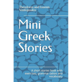Mini Greek Stories: A short stories book with exercises, grammar tables and vocabulary - Paperback