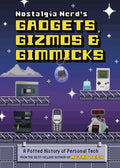 Nostalgia Nerd's Gadgets, Gizmos & Gimmicks: A Potted History of Personal Tech - Hardcover