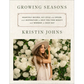 Growing Seasons: Heartfelt Recipes, DIY Style and D馗or, and Inspiration to Help You Find Beauty and Wonder in Each Day - Hardcover
