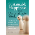 Sustainable Happiness in an Unsustainable World: The Power of Being You in a World that Strives to Distract You - Paperback