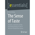 The Sense of Taste: Of Genes, Molecules and the Fascinating Biology of One of the Most Fundamental Senses - Paperback