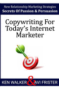 Copywriting For Today's Internet Marketer: Secrets of Passion & Persuasion - Paperback