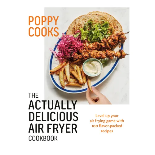 Poppy Cooks: The Actually Delicious Air Fryer Cookbook - Hardcover