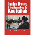 Iranian Drones: A New Menace From the Ayatollah - Hardcover
