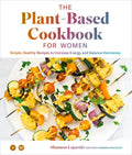 The Plant Based Cookbook for Women: Simple, Healthy Recipes to Increase Energy and Balance Hormones - Hardcover