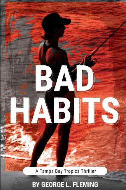 Bad Habits: A Tampa Bay Tropics Thriller - Paperback