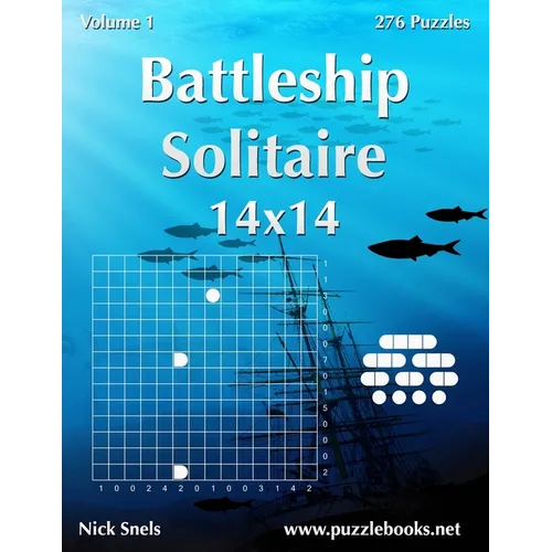 Battleship Solitaire 14x14 - Volume 1 - 276 Logic Puzzles - Paperback