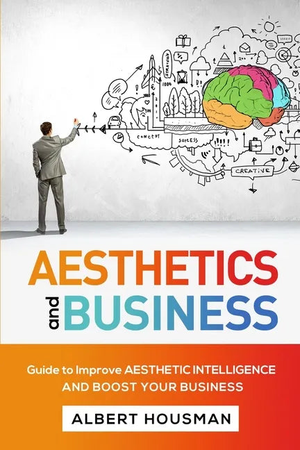Aesthetics and Business: Guide to Improve Aesthetic Intelligence and Boost Your Business - Paperback