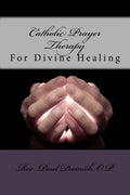 Catholic Prayer Therapy: For Divine Healing - Paperback