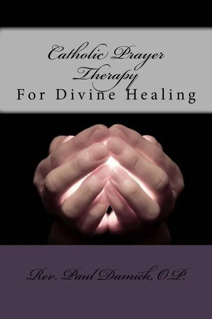 Catholic Prayer Therapy: For Divine Healing - Paperback